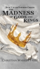 The Madness of Gods and Kings By Christian Warren Freed Cover Image