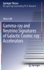 Gamma-Ray and Neutrino Signatures of Galactic Cosmic-Ray Accelerators (Springer Theses) By Silvia Celli Cover Image