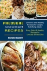 Pressure Cooker Recipes: Easy, Quick & Healthy Recipes for Lowcarb & Paleo Diet (Delicious and Healthy Recipes for Deeply Satisfying Meals) Cover Image