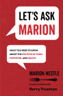 Let's Ask Marion: What You Need to Know about the Politics of Food, Nutrition, and Health (California Studies in Food and Culture #74) By Marion Nestle, Kerry Trueman Cover Image