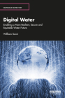 Digital Water: Enabling a More Resilient, Secure and Equitable Water Future (Earthscan Water Text) By William Sarni Cover Image