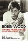 Robin Wood on the Horror Film: Collected Essays and Reviews (Contemporary Approaches to Film and Media) By Robin Wood, Richard Lippe (Introduction by), Barry Keith Grant (Editor) Cover Image
