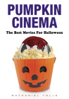 Pumpkin Cinema: The Best Movies for Halloween By Nathaniel Tolle Cover Image