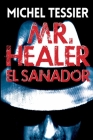 Mr.Healer El Sanador By Michel Tessier Cover Image