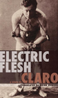Electric Flesh: A Novel By Claro, Brian Evenson (Translated by) Cover Image