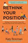 Rethink Your Position: Reshape Your Exercise, Yoga, and Everyday Movement, One Part at a Time By Katy Bowman Cover Image