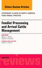 Feedlot Processing and Arrival Cattle Management, an Issue of Veterinary Clinics of North America: Food Animal Practice: Volume 31-2 (Clinics: Veterinary Medicine #31) Cover Image