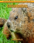 Groundhogs: Amazing Photos and Fun Facts about Groundhogs By Emma Ruggles Cover Image
