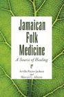 Jamaican Folk Medicine: A Source of Healing By Arvilla Payne-Jackson, Mervyn C. Alleyne Cover Image