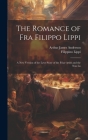 The Romance of Fra Filippo Lippi: A new Version of the Love Story of the Friar-artist and the nun Lu Cover Image