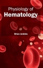 Physiology of Hematology By Brian Jenkins (Editor) Cover Image