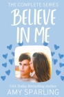 Believe in Me: The Complete Series By Amy Sparling Cover Image