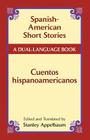 Spanish-American Short Stories / Cuentos Hispanoamericanos: A Dual-Language Book (Dover Dual Language Spanish) By Stanley Appelbaum (Editor), Stanley Appelbaum (Translator) Cover Image