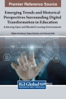 Emerging Trends and Historical Perspectives Surrounding Digital Transformation in Education: Achieving Open and Blended Learning Environments By Nikleia Eteokleous (Editor), Despo Ktoridou (Editor), Antonios Kafa (Editor) Cover Image