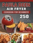 Paula Deen Air Fryer Cookbook For Beginners: 250 Frying Recipes For Quick And Easy Meals Cover Image