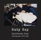 Ruby Ray: Kalifornia Kool: Photographs 1976-1982 Cover Image