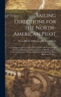 Sailing Directions for the North-American Pilot: Containing the Gulf and River St. Laurence, the Whole Island of Newfoundland, Including the Straits o By Great Britain Hydrographic Department (Created by) Cover Image