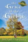 The Grace of the Ginkgo By Michael R. Hardesty Cover Image