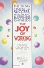 The Joy of Working: The 30-Day System to Success, Wealth, and Happiness on the Job Cover Image