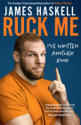Ruck Me: (I've Written Another Book) By James Haskell Cover Image