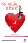 Aprende de tus errores en el amor: Pequeño manual para un corazón roto By Vicente Herrera-Gayosso Cover Image