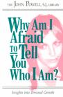 Why Am I Afraid to Tell You Who I Am?: Insights Into Personal Growth By John Powell Cover Image