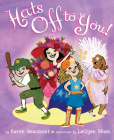 Hats Off to You! By Karen Beaumont, LeUyen Pham (Illustrator) Cover Image
