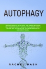 Autophagy: Discover How to Live Healthy and Longer with Your Self-Cleansing Body's Natural Intelligence. Start a Fasting Diet Act By Rachel Dash Cover Image