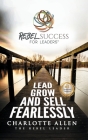 Rebel Success for Leaders: Lead, Grow and Sell Fearlessly Cover Image