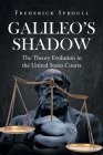 Galileos Shadow: The Theory Evolution in the United States Courts By Frederick Sproull Cover Image