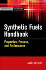Synthetic Fuels Handbook: Properties, Process, and Performance (McGraw-Hill Handbooks) Cover Image
