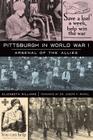 Pittsburgh in World War I: Arsenal of the Allies (Military) By Elizabeth Williams, Joseph F. Rishel (Foreword by) Cover Image