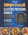 The UK Ninja Foodi Electric Pressure Cooker Cookbook For Beginners: 1000-Day Flavorful Recipes for Your Ninja Foodi Electric Multi-Cooker [OP300UK] Pr Cover Image