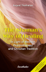 The Shaman's Way of Healing: In Light of Western Psychotherapy and Christian Tradition Cover Image