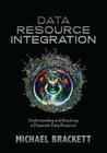 Data Resource Integration: Understanding and Resolving a Disparate Data Resource Cover Image