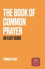 The Book of Common Prayer: An Easy Guide By Thomas Plant Cover Image