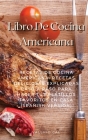 Libro De Cocina Americana: Recetas De Cocina Americana. Recetas Deliciosas Explicadas Paso A Paso Para Hacer Tus Platillos Favoritos En Casa (Spa Cover Image