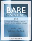 Bare Essentials: Bras - Third Edition: Construction and Pattern Design for Lingerie Design By Jennifer Lynne Matthews-Fairbanks Cover Image