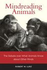 Mindreading Animals: The Debate Over What Animals Know about Other Minds By Robert W. Lurz Cover Image