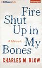 Fire Shut Up in My Bones: A Memoir By Charles M. Blow (Read by), Charles M. Blow Cover Image