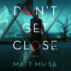 Don't Get Close By Matt Miksa, Kristin Price (Read by) Cover Image