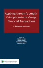 Applying the Arm's Length Principle to Intra-group Financial Transactions: A Reference Guide By Robert Danon (Editor), Vikram Chand (Editor), Guglielmo Maisto (Editor) Cover Image