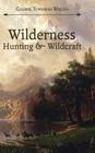 Wilderness Hunting and Wildcraft By Townsend Whelen Cover Image