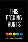 This F*cking Hurts: A Pain & Symptom Tracking Journal for Chronic Pain & Illness Cover Image
