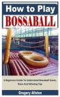 How to Play Bossaball: A Beginners Guide To Understand Bossaball Game, Rules And Winning Tips By Gregory Allston Cover Image