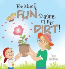 Too Much Fun... Digging in the Dirt! Cover Image