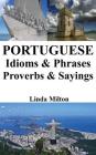 Portuguese Idioms & Phrases - Proverbs & Sayings By Learn Portuguese (Translator), Linda Milton Cover Image