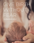 Give Birth Without Fear By Susanna Heli Cover Image