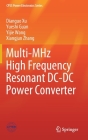 Multi-MHz High Frequency Resonant DC-DC Power Converter (Cpss Power Electronics) By Dianguo Xu, Yueshi Guan, Yijie Wang Cover Image
