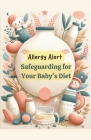 Allergy Alert: Safeguarding Your Baby's Diet Cover Image